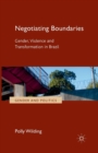Negotiating Boundaries : Gender, Violence and Transformation in Brazil - Book