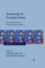 Gendering the European Union : New Approaches to Old Democratic Deficits - Book