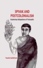 Spivak and Postcolonialism : Exploring Allegations of Textuality - Book
