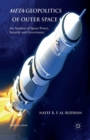 Meta-Geopolitics of Outer Space : An Analysis of Space Power, Security and Governance - Book
