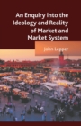 An Enquiry into the Ideology and Reality of Market and Market System - Book
