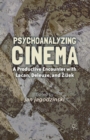 Psychoanalyzing Cinema : A Productive Encounter with Lacan, Deleuze, and Zizek - Book