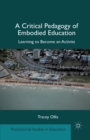 A Critical Pedagogy of Embodied Education : Learning to Become an Activist - Book