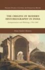 The Origins of Modern Historiography in India : Antiquarianism and Philology, 1780-1880 - Book