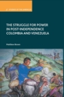 The Struggle for Power in Post-Independence Colombia and Venezuela - Book
