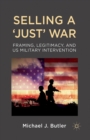 Selling a 'Just' War : Framing, Legitimacy, and US Military Intervention - Book