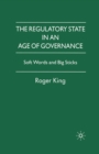 The Regulatory State in an Age of Governance : Soft Words and Big Sticks - Book