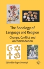 The Sociology of Language and Religion : Change, Conflict and Accommodation - Book