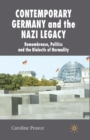 Contemporary Germany and the Nazi Legacy : Remembrance, Politics and the Dialectic of Normality - Book