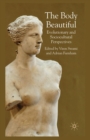 The Body Beautiful : Evolutionary and Sociocultural Perspectives - Book