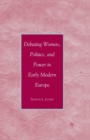 Debating Women, Politics, and Power in Early Modern Europe - Book