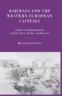 Railways and the Western European Capitals : Studies of Implantation in London, Paris, Berlin, and Brussels - Book
