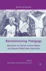 Revolutionizing Pedagogy : Education for Social Justice Within and Beyond Global Neo-Liberalism - Book