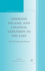 Germans, Poland, and Colonial Expansion to the East : 1850 Through the Present - Book