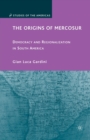 The Origins of Mercosur : Democracy and Regionalization in South America - Book