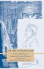 The City of Translation : Poetry and Ideology in Nineteenth-Century Colombia - Book