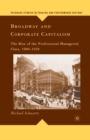 Broadway and Corporate Capitalism : The Rise of the Professional-Managerial Class, 1900-1920 - Book