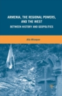Armenia, the Regional Powers, and the West : Between History and Geopolitics - Book