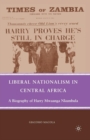 Liberal Nationalism in Central Africa : A Biography of Harry Mwaanga Nkumbula - Book