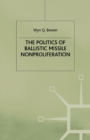 The Politics of Ballistic Missile Nonproliferation - Book