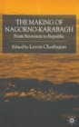 The Making of Nagorno-Karabagh : From Secession to Republic - Book