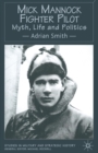 Mick Mannock, Fighter Pilot : Myth, Life and Politics - Book