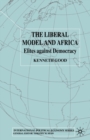 The Liberal Model and Africa : Elites Against Democracy - Book