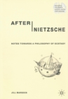 After Nietzsche : Notes Towards a Philosophy of Ecstasy - Book