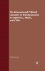 The International Political Economy of Transformation in Argentina, Brazil and Chile Since 1960 - Book