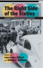 The Right Side of the Sixties : Reexamining Conservatism's Decade of Transformation - Book