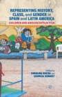 Representing History, Class, and Gender in Spain and Latin America : Children and Adolescents in Film - Book