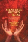 Chronic Illness, Spirituality, and Healing : Diverse Disciplinary, Religious, and Cultural Perspectives - Book