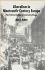 Liberalism in Nineteenth Century Europe : The Political Culture of Limited Suffrage - Book
