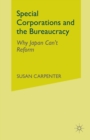 Special Corporations and the Bureaucracy : Why Japan Can't Reform - Book