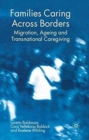 Families Caring Across Borders : Migration, Ageing and Transnational Caregiving - Book