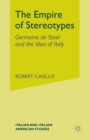 The Empire of Stereotypes : Germaine de Stael and the Idea of Italy - Book