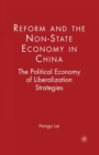 Reform and the Non-State Economy in China : The Political Economy of Liberalization Strategies - Book