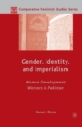 Gender, Identity, and Imperialism : Women Development Workers in Pakistan - Book
