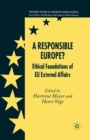 A Responsible Europe? : Ethical Foundations of EU External Affairs - Book