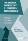 Firm Innovation and Productivity in Latin America and the Caribbean : The Engine of Economic Development - eBook