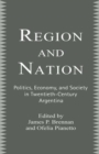Region and Nation : Politics, Economy and Society in Twentieth Century Argentina - eBook