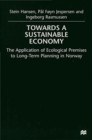 Towards a Sustainable Economy : The Introduction of Ecological Premises into Long-Term Planning in Norway - Book