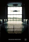 Criminology of Corruption : Theoretical Approaches - Book