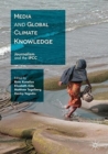 Media and Global Climate Knowledge : Journalism and the IPCC - Book