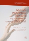 Mutual Insurance 1550-2015 : From Guild Welfare and Friendly Societies to Contemporary Micro-Insurers - Book