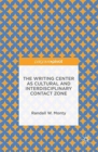 The Writing Center as Cultural and Interdisciplinary Contact Zone - Book