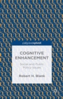 Cognitive Enhancement : Social and Public Policy Issues - Book