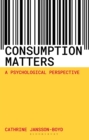 Consumption Matters : A Psychological Perspective - eBook