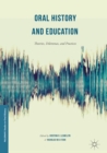 Oral History and Education : Theories, Dilemmas, and Practices - eBook