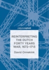Reinterpreting the Dutch Forty Years War, 1672-1713 - Book